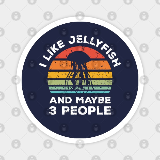 I Like Jellyfish and Maybe 3 People, Retro Vintage Sunset with Style Old Grainy Grunge Texture Magnet by Ardhsells